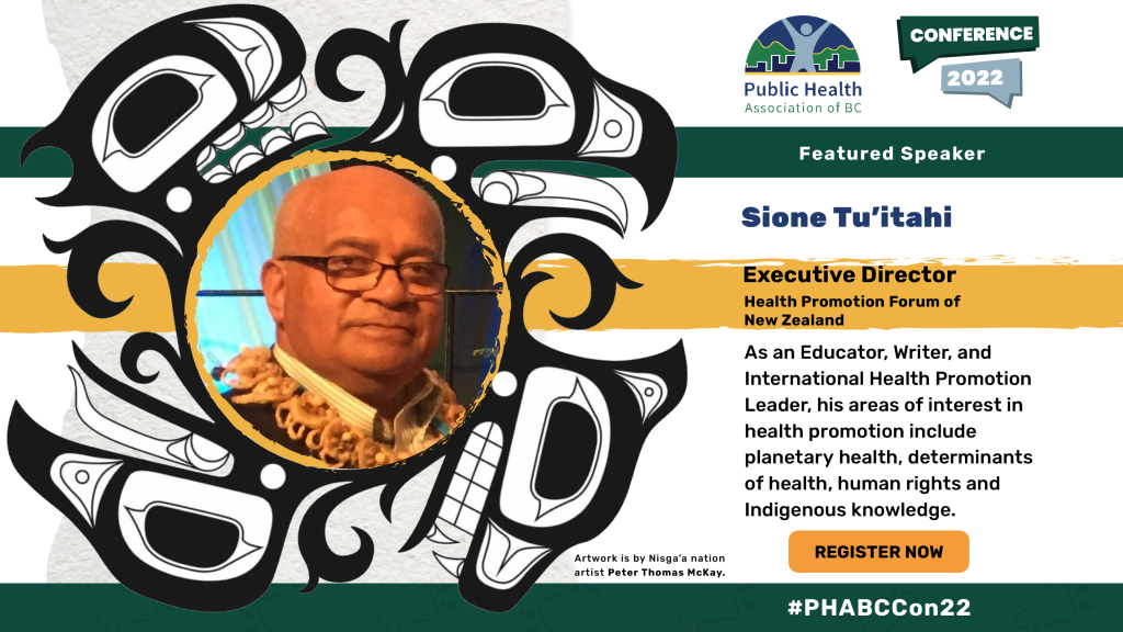 Sione Tu’itahi. Executive Director, Health Promotion Forum of New Zealand. As an Educator, Writer, and International Health Promotion Leader, his areas of interest in health promotion include planetary health, determinants of health, human rights and Indigenous knowledge. Head shot of Sione Tu’itahi within an Indigenous illustration of an eagle and a bear. Artwork is credited to Nisga’a nation artist Peter Thomas McKay. 